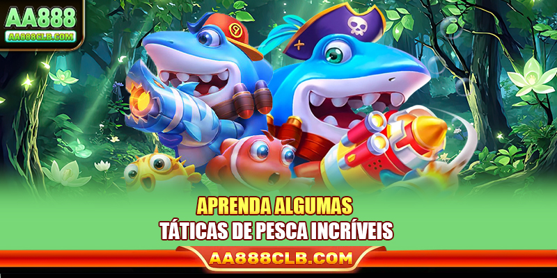 Aprenda algumas táticas de pesca incríveis