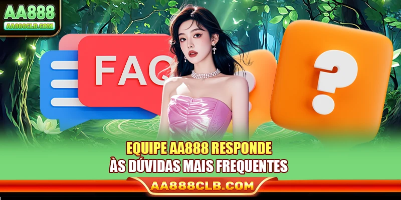 Equipe AA888 responde às dúvidas mais frequentes