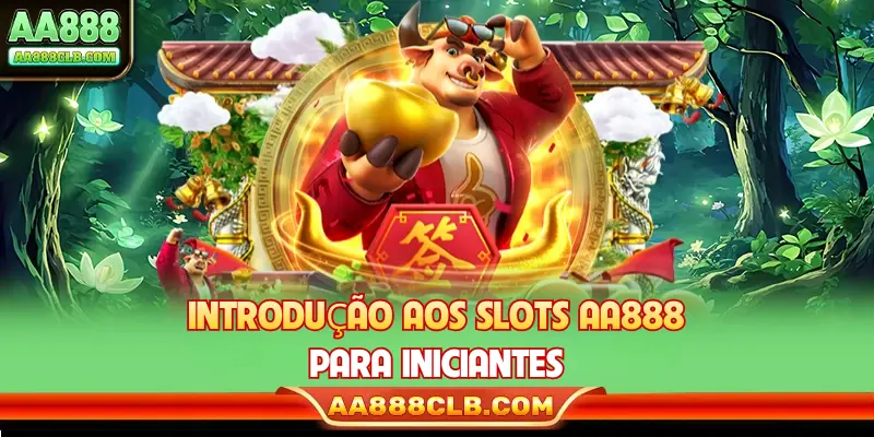 Introdução aos slots AA888 para iniciantes