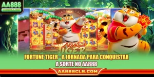 Fortune Tiger - A Jornada Para Conquistar A Sorte No AA888